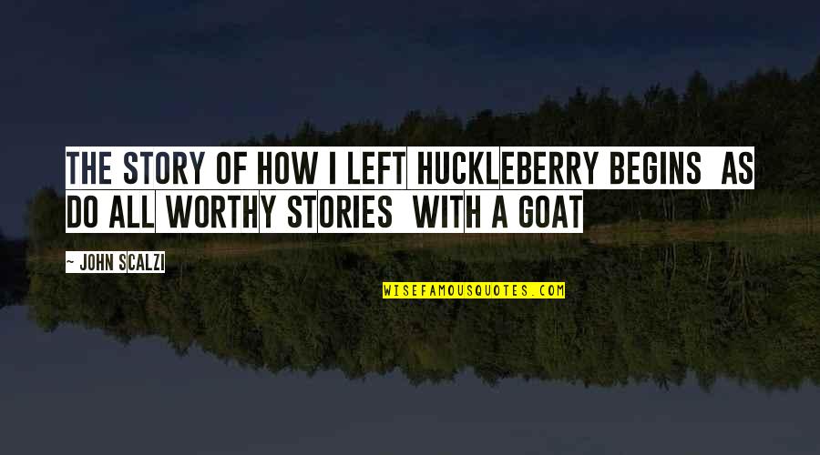 Charge Brendon Burchard Quotes By John Scalzi: The story of how I left Huckleberry begins