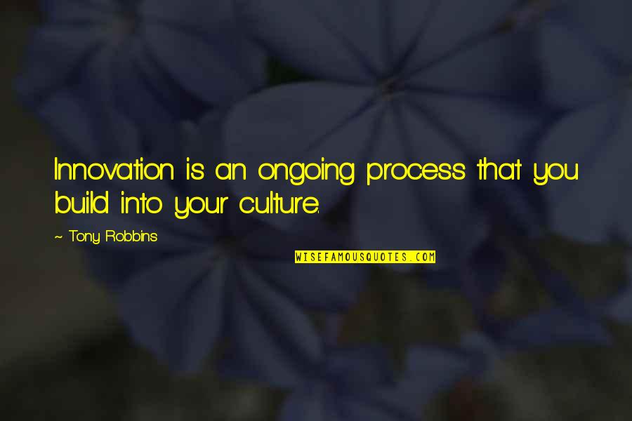 Charge Less Quotes By Tony Robbins: Innovation is an ongoing process that you build