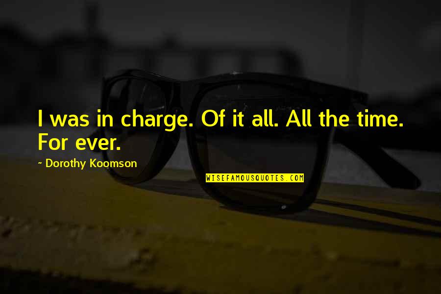 Charge Quotes By Dorothy Koomson: I was in charge. Of it all. All