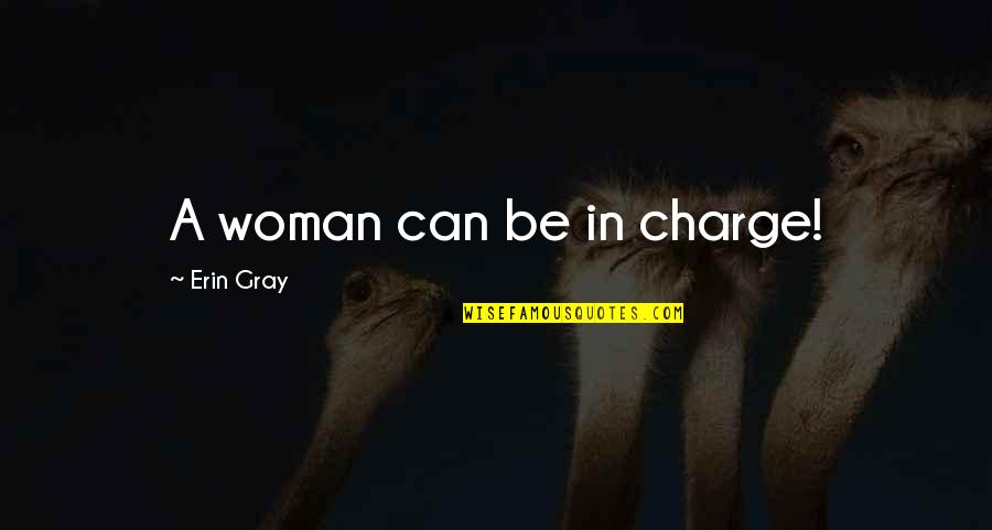 Charge Quotes By Erin Gray: A woman can be in charge!