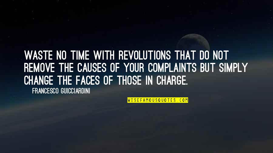 Charge Quotes By Francesco Guicciardini: Waste no time with revolutions that do not