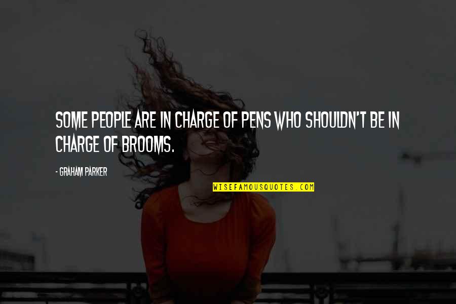 Charge Quotes By Graham Parker: Some people are in charge of pens who