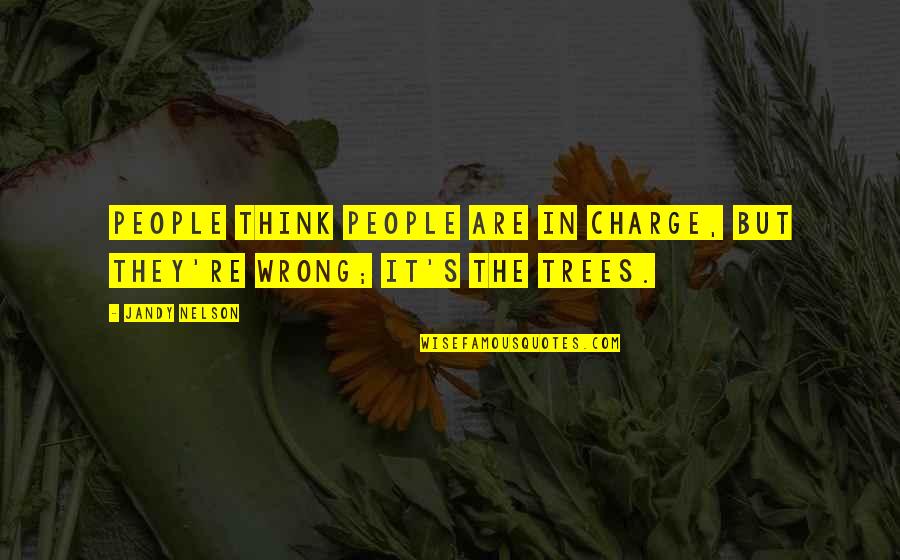 Charge Quotes By Jandy Nelson: People think people are in charge, but they're