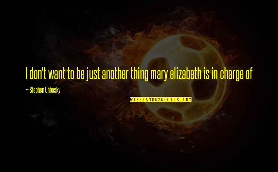 Charge Quotes By Stephen Chbosky: I don't want to be just another thing
