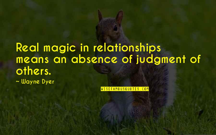 Charge Thesaurus Quotes By Wayne Dyer: Real magic in relationships means an absence of