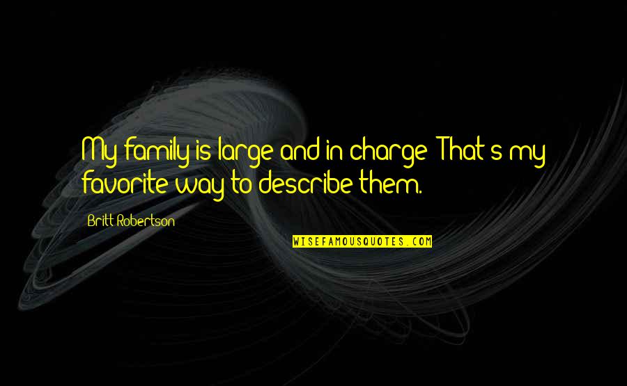 Charge Up Quotes By Britt Robertson: My family is large and in charge! That's