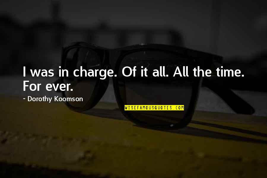 Charge Up Quotes By Dorothy Koomson: I was in charge. Of it all. All