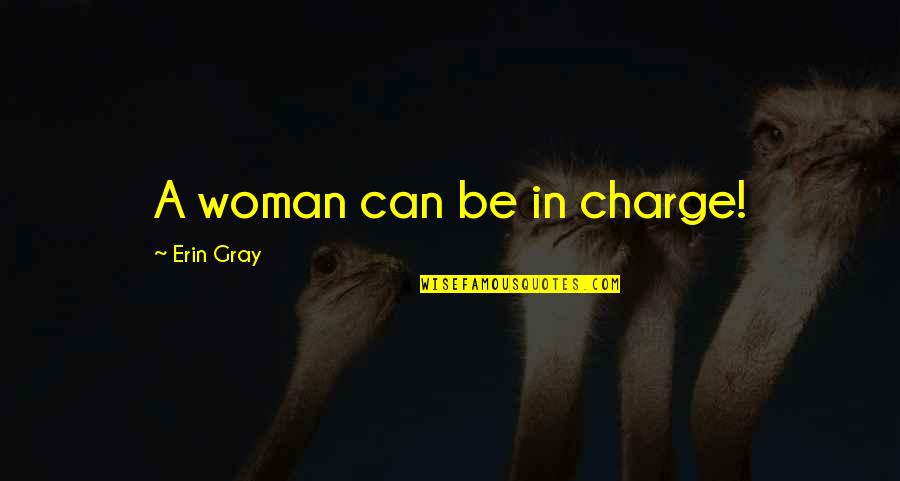 Charge Up Quotes By Erin Gray: A woman can be in charge!