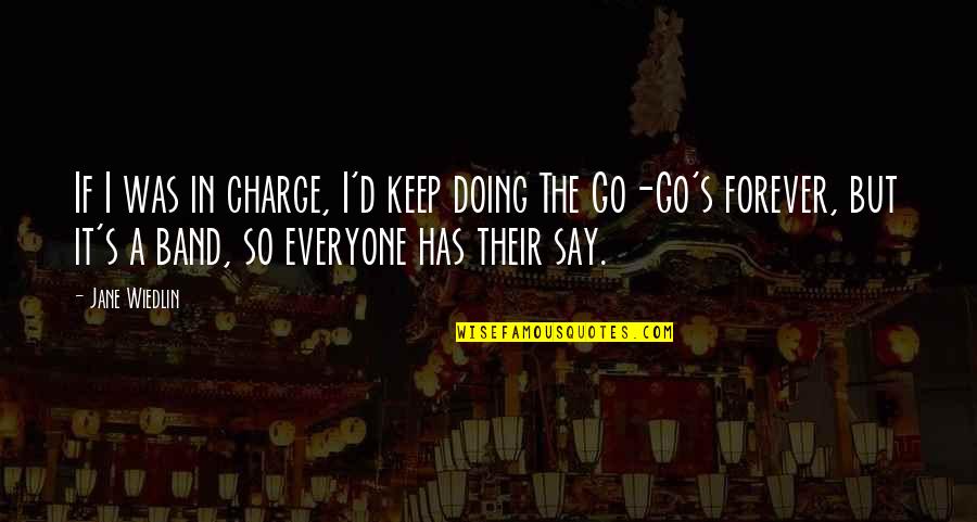 Charge Up Quotes By Jane Wiedlin: If I was in charge, I'd keep doing