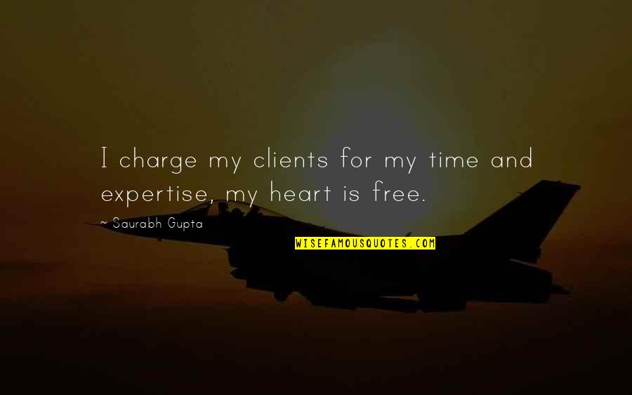 Charge Up Quotes By Saurabh Gupta: I charge my clients for my time and