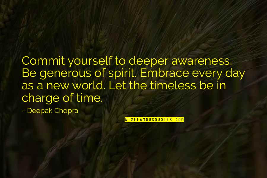 Charge Yourself Quotes By Deepak Chopra: Commit yourself to deeper awareness. Be generous of