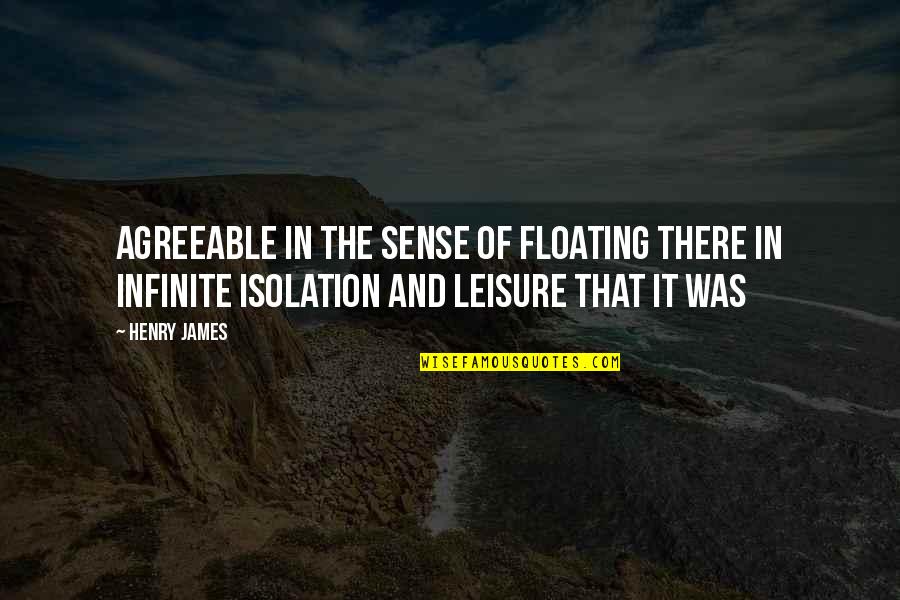 Charge Yourself Quotes By Henry James: agreeable in the sense of floating there in