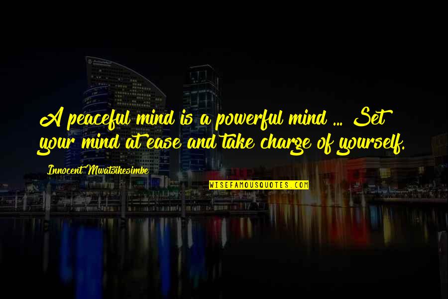 Charge Yourself Quotes By Innocent Mwatsikesimbe: A peaceful mind is a powerful mind ...