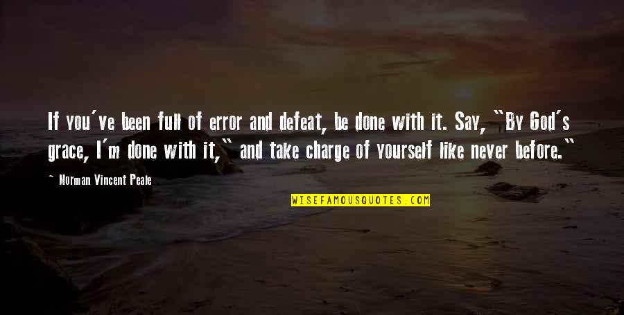 Charge Yourself Quotes By Norman Vincent Peale: If you've been full of error and defeat,