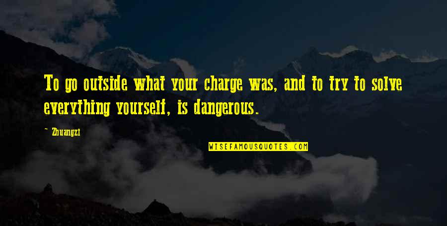Charge Yourself Quotes By Zhuangzi: To go outside what your charge was, and