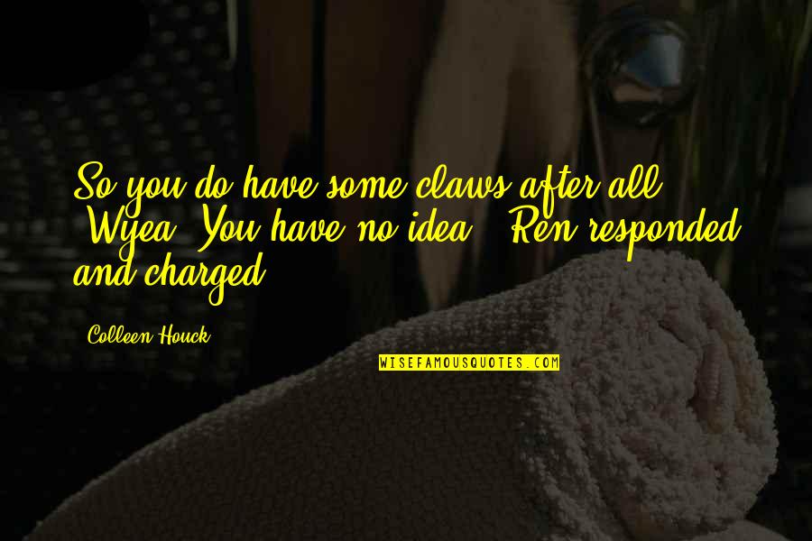 Charged Quotes By Colleen Houck: So you do have some claws after all!'