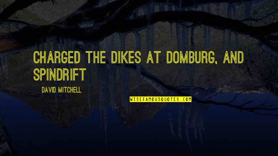 Charged Quotes By David Mitchell: charged the dikes at Domburg, and spindrift