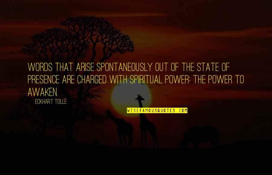 Charged Quotes By Eckhart Tolle: Words that arise spontaneously out of the state