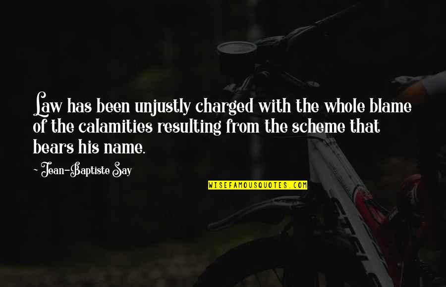 Charged Quotes By Jean-Baptiste Say: Law has been unjustly charged with the whole Charged Quotes By Jean-Baptiste Say: Law has been unjustly charged with the whole
