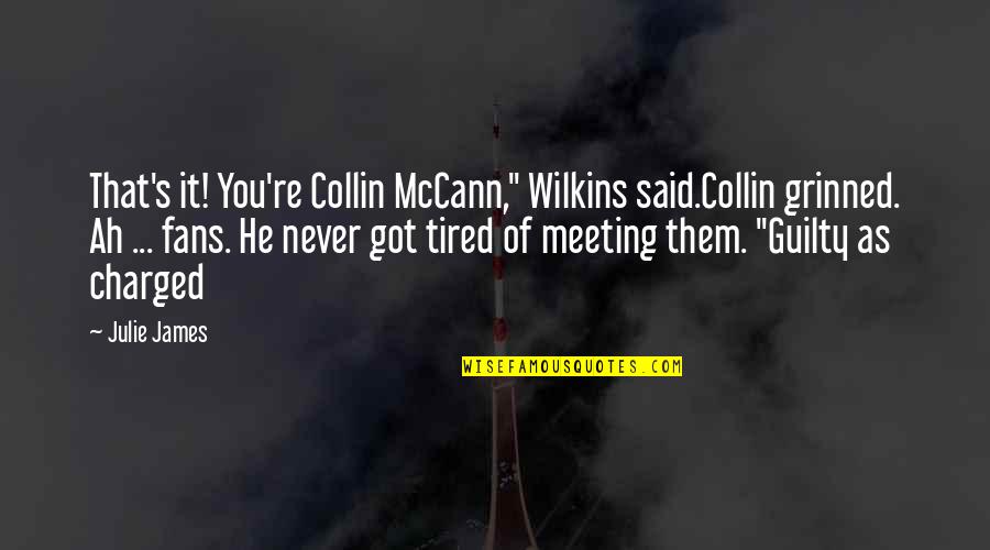 Charged Quotes By Julie James: That's it! You're Collin McCann," Wilkins said.Collin grinned.