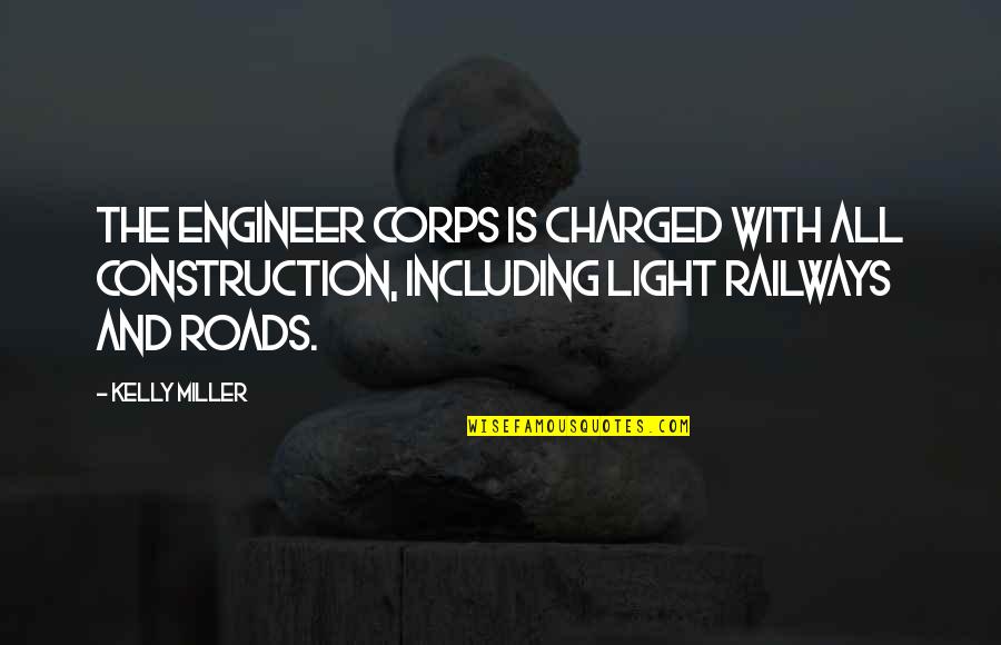 Charged Quotes By Kelly Miller: The Engineer Corps is charged with all construction, Charged Quotes By Kelly Miller: The Engineer Corps is charged with all construction,