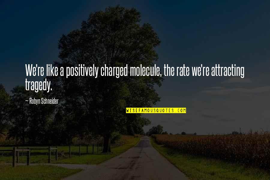 Charged Quotes By Robyn Schneider: We're like a positively charged molecule, the rate Charged Quotes By Robyn Schneider: We're like a positively charged molecule, the rate