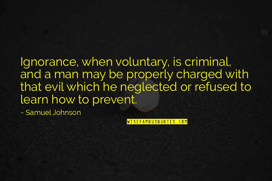 Charged Quotes By Samuel Johnson: Ignorance, when voluntary, is criminal, and a man