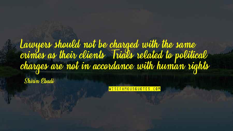 Charged Quotes By Shirin Ebadi: Lawyers should not be charged with the same Charged Quotes By Shirin Ebadi: Lawyers should not be charged with the same