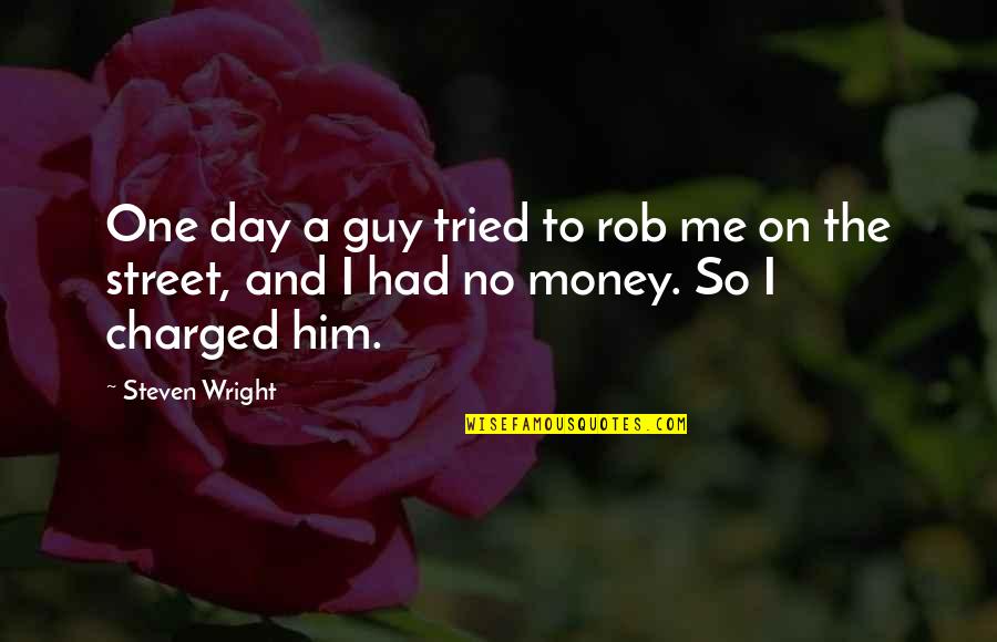 Charged Quotes By Steven Wright: One day a guy tried to rob me