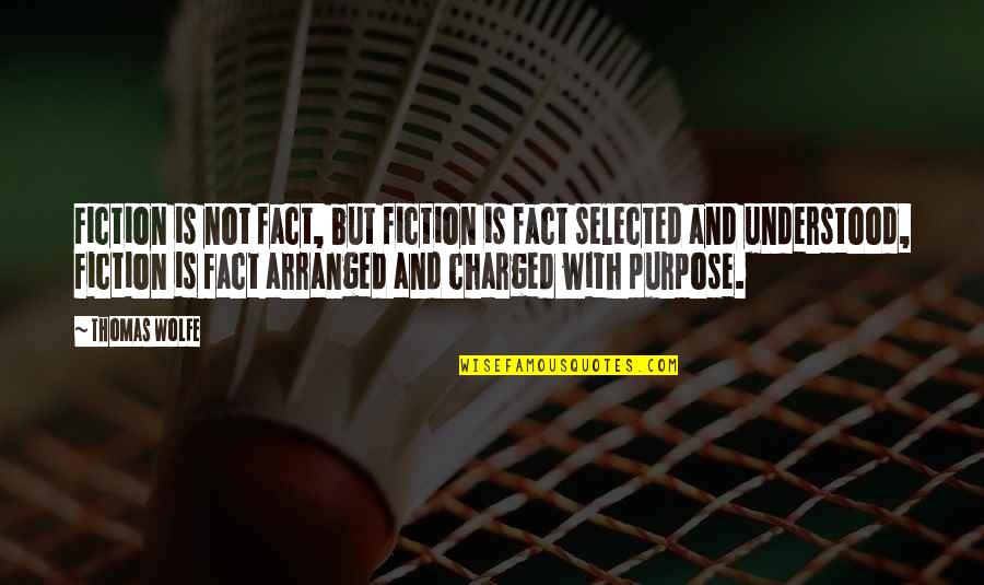 Charged Quotes By Thomas Wolfe: Fiction is not fact, but fiction is fact Charged Quotes By Thomas Wolfe: Fiction is not fact, but fiction is fact
