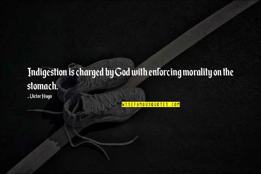 Charged Quotes By Victor Hugo: Indigestion is charged by God with enforcing morality Charged Quotes By Victor Hugo: Indigestion is charged by God with enforcing morality