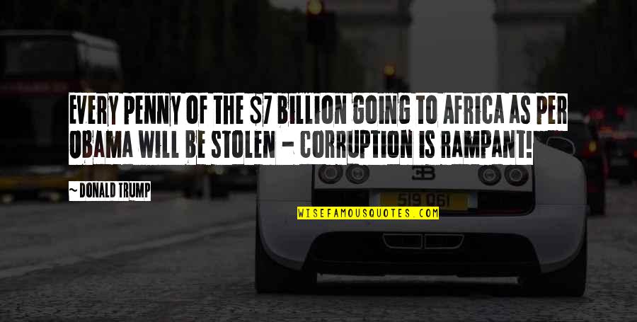 Charges Dropped Quotes By Donald Trump: Every penny of the $7 billion going to