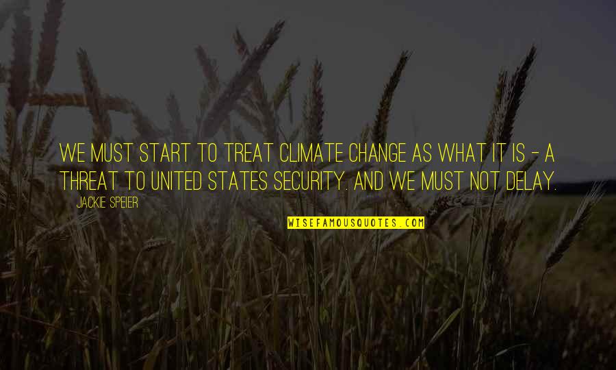 Chargeships Quotes By Jackie Speier: We must start to treat climate change as