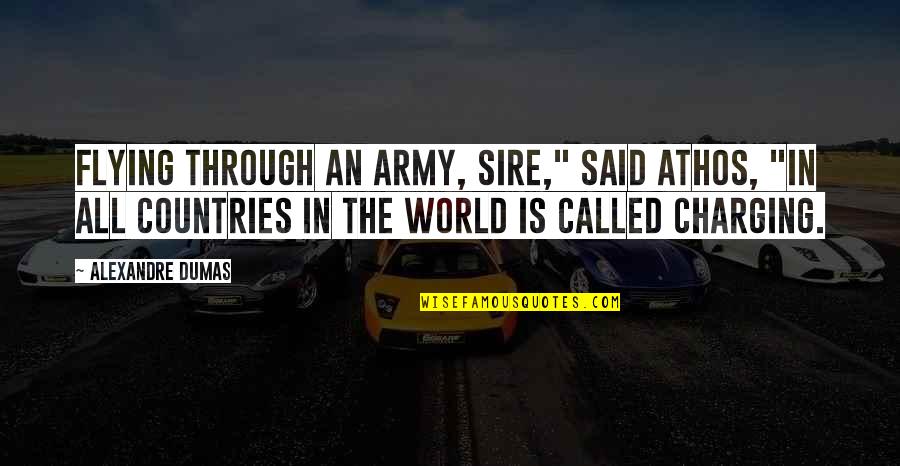 Charging For Quotes By Alexandre Dumas: Flying through an army, sire," said Athos, "in Charging For Quotes By Alexandre Dumas: Flying through an army, sire," said Athos, "in