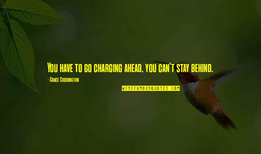Charging For Quotes By Grace Coddington: You have to go charging ahead, you can't Charging For Quotes By Grace Coddington: You have to go charging ahead, you can't