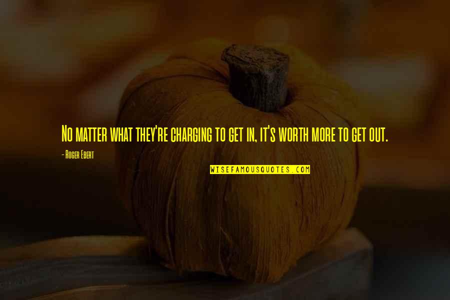 Charging For Quotes By Roger Ebert: No matter what they're charging to get in,