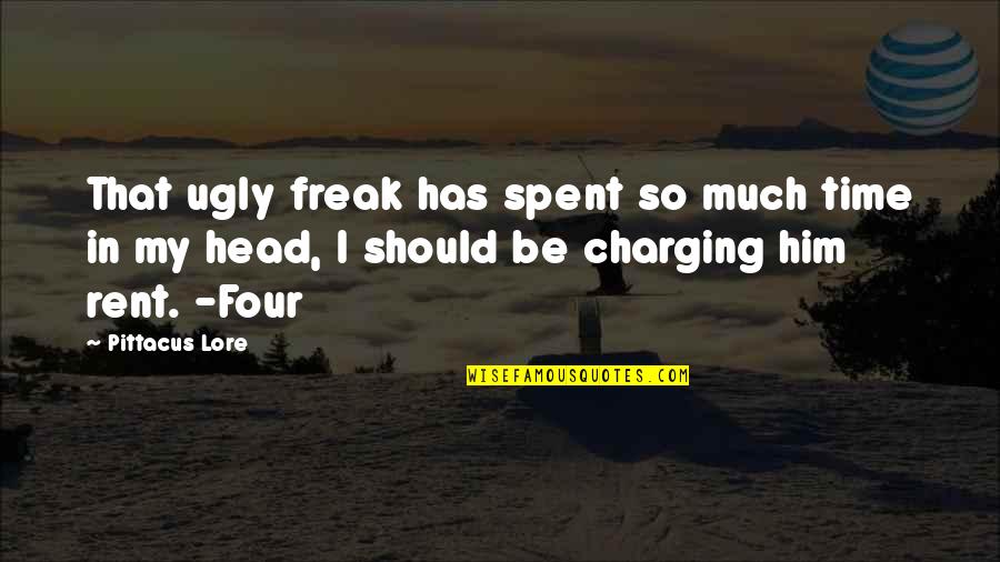 Charging More Than Quotes By Pittacus Lore: That ugly freak has spent so much time