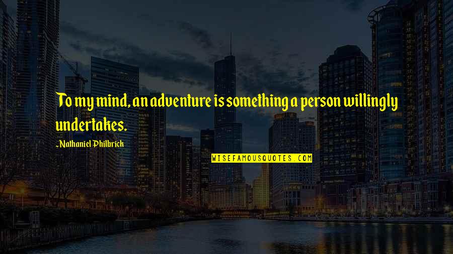 Chargois Family Quotes By Nathaniel Philbrick: To my mind, an adventure is something a Chargois Family Quotes By Nathaniel Philbrick: To my mind, an adventure is something a
