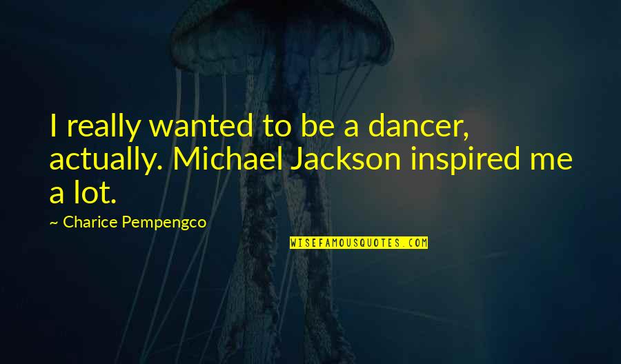 Charice Pempengco Quotes By Charice Pempengco: I really wanted to be a dancer, actually.