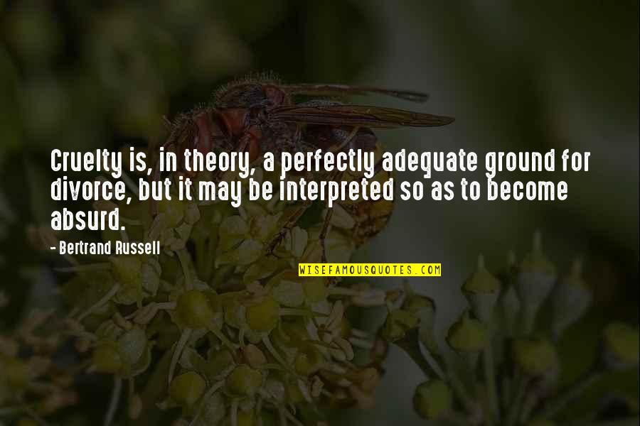 Charice Singer Quotes By Bertrand Russell: Cruelty is, in theory, a perfectly adequate ground Charice Singer Quotes By Bertrand Russell: Cruelty is, in theory, a perfectly adequate ground