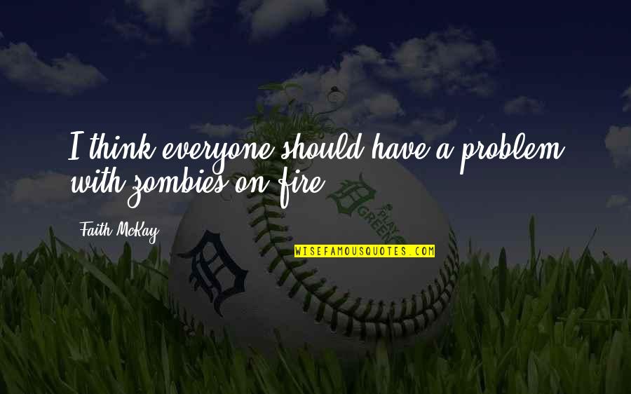 Charice Songs Quotes By Faith McKay: I think everyone should have a problem with