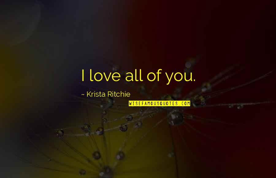 Charientism Quotes By Krista Ritchie: I love all of you.