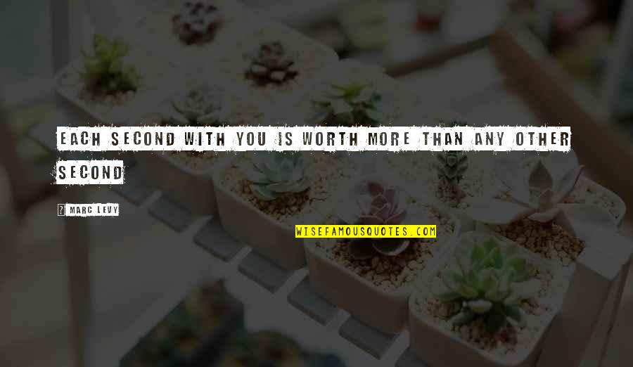 Charientism Quotes By Marc Levy: Each second with you is worth more than