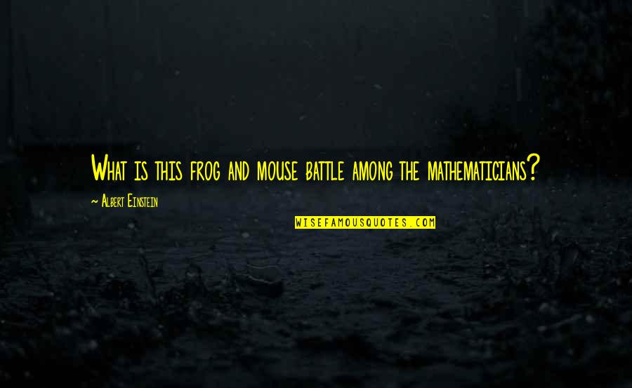 Charing Quotes By Albert Einstein: What is this frog and mouse battle among