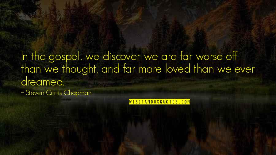 Charing Quotes By Steven Curtis Chapman: In the gospel, we discover we are far