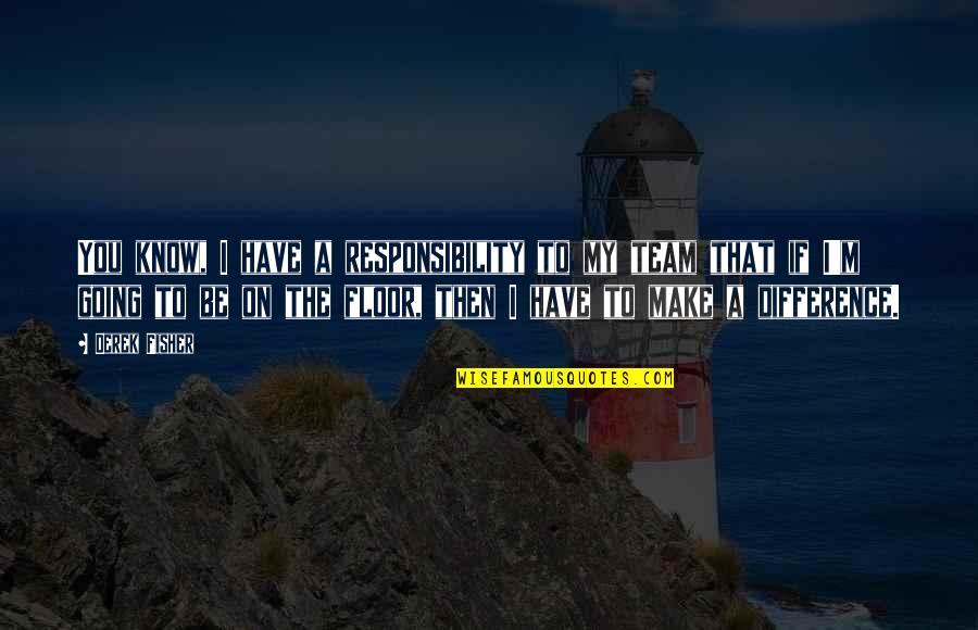 Chariot And Life Quotes By Derek Fisher: You know, I have a responsibility to my Chariot And Life Quotes By Derek Fisher: You know, I have a responsibility to my