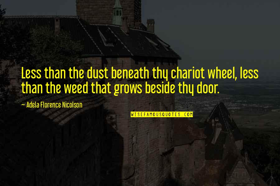 Chariot Quotes By Adela Florence Nicolson: Less than the dust beneath thy chariot wheel,