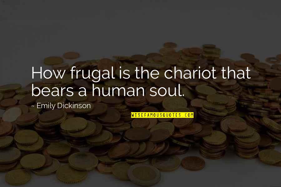 Chariot Quotes By Emily Dickinson: How frugal is the chariot that bears a