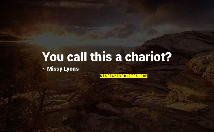 Chariot Quotes By Missy Lyons: You call this a chariot?