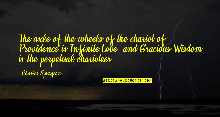 Charioteer Quotes By Charles Spurgeon: The axle of the wheels of the chariot